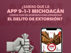 App 911 Michoacán: una herramienta importante para denunciar la extorsión